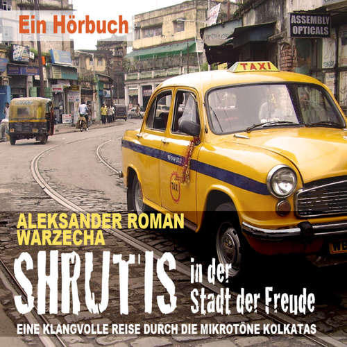 Hoerbuch Shrutis in der Stadt der Freude. Eine klangvolle Reise durch die Mikrotöne Kolkatas - Aleksander Roman Warzecha - Aleksander Roman Warzecha