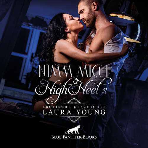 Hoerbuch Nimm mich in HighHeels / Erotik Audio Story / Erotisches Hörbuch - Laura Young - Irina von Bentheim