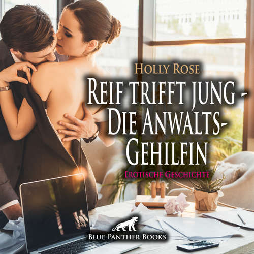 Hoerbuch Reif trifft jung - Die AnwaltsGehilfin | Erotische Geschichte - Holly Rose - Maike Luise Fengler