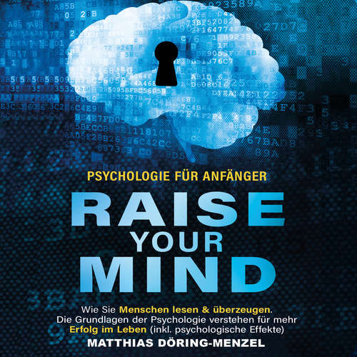 Hoerbuch Psychologie für Anfänger – raise your mind: Wie Sie Menschen lesen & überzeugen. Die Grundlagen der Psychologie verstehen für mehr Erfolg im Leben (inkl. psychologische Effekte) - Matthias Döring-Menzel - Lucas Blasius