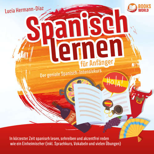 Hoerbuch Spanisch lernen für Anfänger - Der geniale Spanisch-Intensivkurs: In kürzester Zeit spanisch lesen, schreiben und akzentfrei reden wie ein Einheimischer (inkl. Sprachkurs, Vokabeln & vielen Übungen) - Lucia Hermann-Diaz - Anna Gustmann