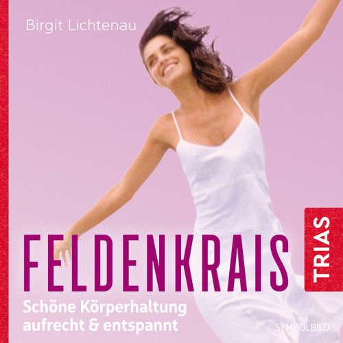 Hoerbuch Feldenkrais: Schöne Körperhaltung -  aufrecht & entspannt (Hörbuch) - Birgit Lichtenau - Irina Scholz