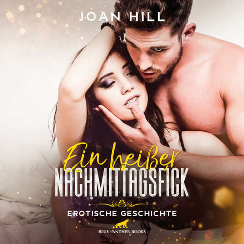 Hoerbuch Ein heißer Nachmittagsfick | Erotik Audio Story | Erotisches Hörbuch - Joan Hill - Maike Luise Fengler