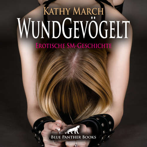 Hoerbuch WundGevögelt / Erotik Audio SM-Story / Erotisches SM-Hörbuch - Kathy March - Maike Luise Fengler