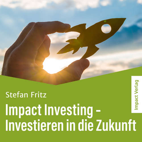 Hoerbuch Impact Investing – Investieren in die Zukunft - Stefan Fritz - Priya Linke