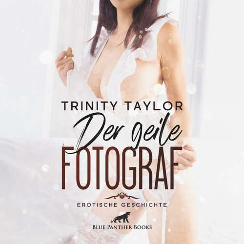 Hoerbuch Der geile Fotograf / Erotik Audio Story / Erotisches Hörbuch - Trinity Taylor - Magdalena Berlusconi