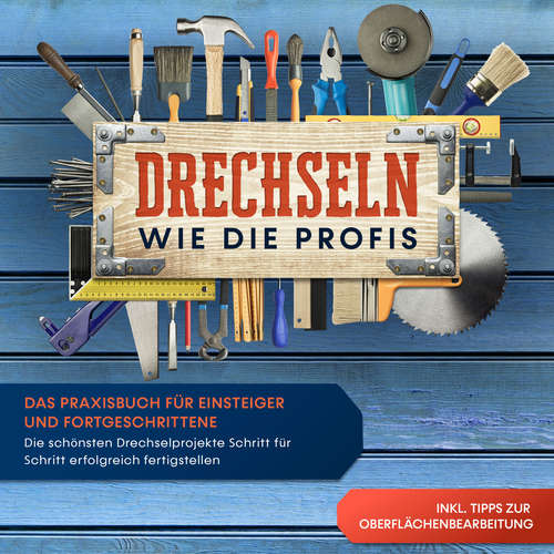 Hoerbuch Drechseln wie die Profis: Das Praxisbuch für Einsteiger und Fortgeschrittene - Die schönsten Drechselprojekte Schritt für Schritt erfolgreich fertigstellen inkl. Tipps zur Oberflächenbearbeitung - Tobias Bergstein - Mario Kunze