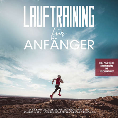 Hoerbuch Lauftraining für Anfänger: Wie Sie mit gezieltem Lauftraining Schritt für Schritt Ihre Ausdauer und Geschwindigkeit erhöhen - inkl. praktischer Trainingspläne und Stretching-Guide - Oliver Bley - Convin Splettsen