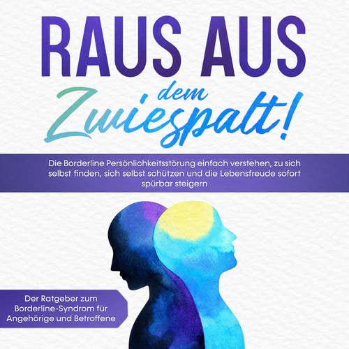 Hoerbuch Raus aus dem Zwiespalt! Die Borderline Persönlichkeitsstörung einfach verstehen, zu sich selbst finden, sich selbst schützen und die Lebensfreude sofort spürbar steigern. Der Ratgeber zum Borderline-Syndrom für Angehörige und Betroffene - Katrin Blumenberg - Noemi Dabrowski