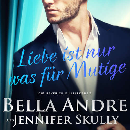 Hoerbuch Liebe ist nur was für Mutige (Die Maverick Milliardäre 2) - Bella Andre - Christopher Brehmer