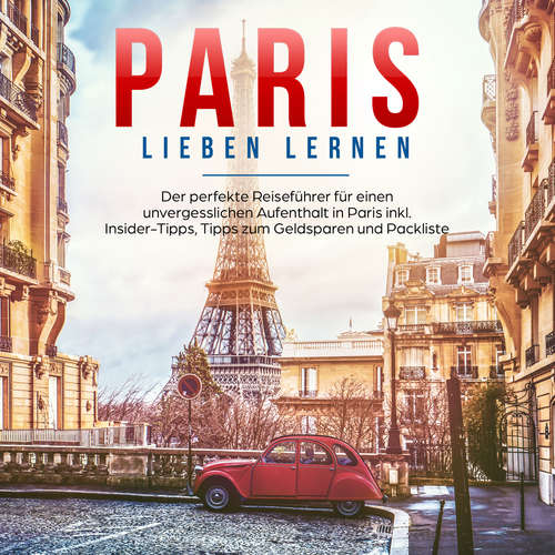Hoerbuch Paris lieben lernen: Der perfekte Reiseführer für einen unvergesslichen Aufenthalt in Paris - inkl. Insider-Tipps, Tipps zum Geldsparen und Packliste - Marie Grapengeter - Jessica Nett