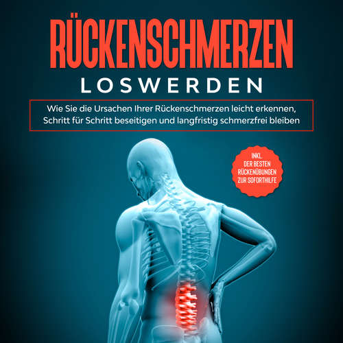 Hoerbuch Rückenschmerzen loswerden: Wie Sie die Ursachen Ihrer Rückenschmerzen leicht erkennen, Schritt für Schritt beseitigen und langfristig schmerzfrei bleiben - inkl. der besten Rückenübungen zur Soforthilfe - Joachim Fokken - Mario Kunze