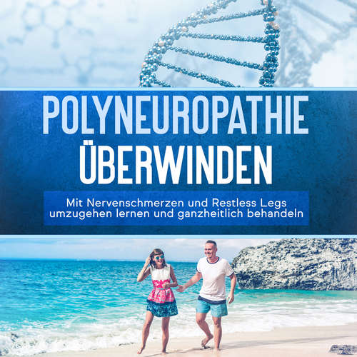 Hoerbuch Polyneuropathie überwinden: Mit Nervenschmerzen und Restless Legs umzugehen lernen und ganzheitlich behandeln - Katharina Neustedt - Oliver Barnstorf