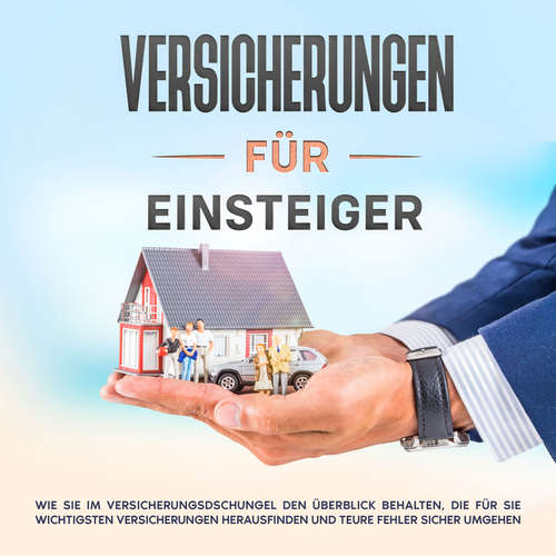 Hoerbuch Versicherungen für Einsteiger: Wie Sie im Versicherungsdschungel den Überblick behalten, die für Sie wichtigsten Versicherungen herausfinden und teure Fehler sicher umgehen - Thomas Gelder - Lucas Blasius