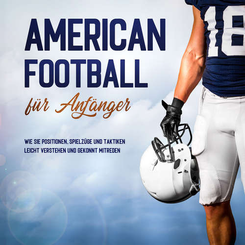 Hoerbuch American Football für Anfänger: Wie Sie Positionen, Spielzüge und Taktiken leicht verstehen und gekonnt mitreden - Martin Kosel - Mario Kunze