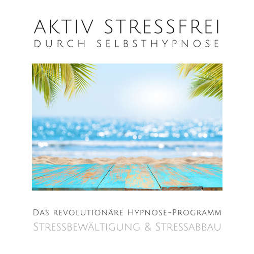 Hoerbuch Aktiv stressfrei durch Selbsthypnose (Stressbewältigung & Stressabbau) - Patrick Lynen - Patrick Lynen