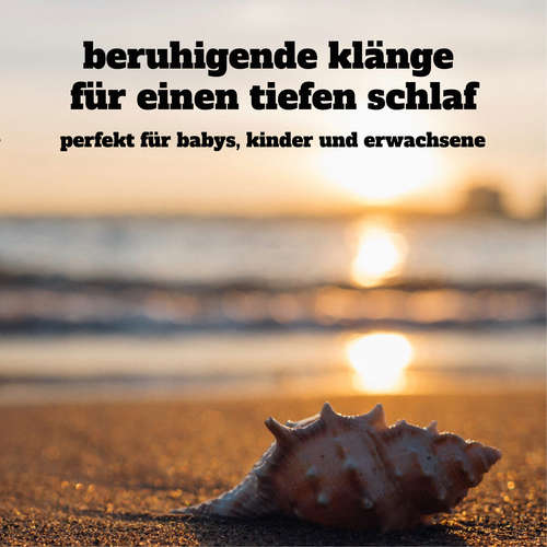 Hoerbuch Beruhigende Klänge für einen tiefen Schlaf: Perfekt für Babys, Kinder und Erwachsene - Yella A. Deeken - Stephan Müller