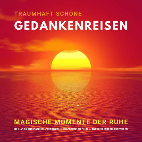Hoerbuch Traumhaft schöne Gedankenreisen: Magische Momente der Ruhe - Yella A. Deeken - Christian Südlauer