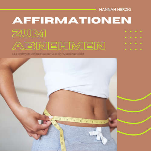 Hoerbuch Affirmationen zum Abnehmen: 111 kraftvolle Affirmationen für dein Wohlfühlgewicht - Hannah Herzig - Jonas von Delschau