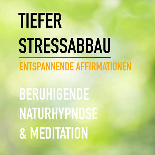 Hoerbuch Tiefer Stressabbau - Entspannende Affirmationen - Beruhigende Naturhypnose & Meditation - Eva-Maria Herzig - Tanja Lipinski