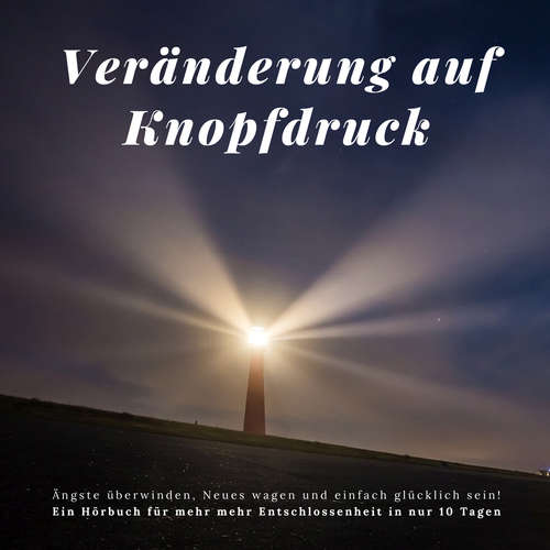 Hoerbuch Veränderung auf Knopfdruck: Ängste überwinden, Neues wagen und einfach glücklich sein! - Patrick Lynen - Stephan Müller
