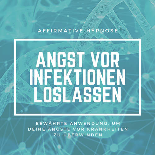 Hoerbuch Affirmative Hypnose: Angst vor Krankheiten & Infektionen überwinden - Tanja Kohl - Tanja Kohl