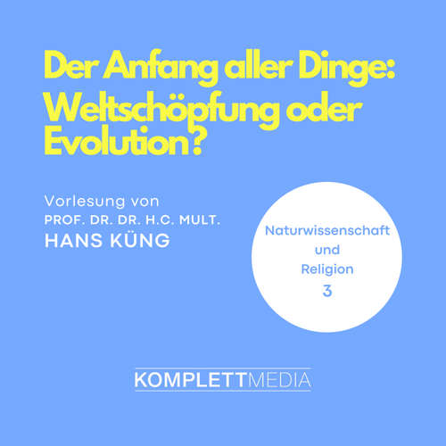Hoerbuch Naturwissenschaft und Religion 03: Der Anfang aller Dinge - Hans Küng - Hans Küng
