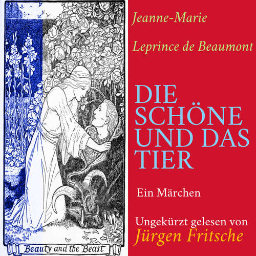 Hoerbuch Jeanne-Marie Leprince de Beaumont: Die Schöne und das Tier - Jeanne-Marie Leprince de Beaumont - Jürgen Fritsche