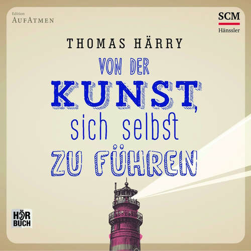 Hoerbuch Von der Kunst, sich selbst zu führen - Thomas Härry - Martin Falk