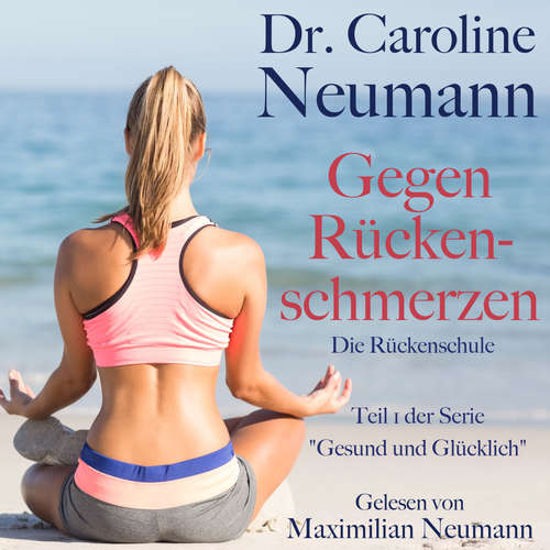 Hoerbuch Dr. Caroline Neumann: Gegen Rückenschmerzen. Die Rückenschule - Dr. Caroline Neumann - Maximilian Neumann