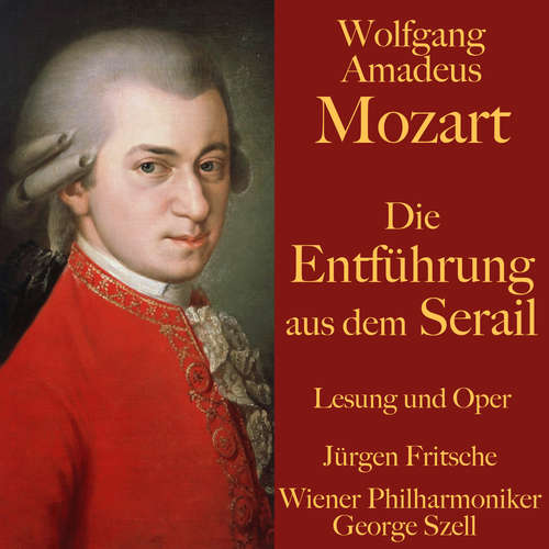 Hoerbuch Wolfgang Amadeus Mozart: Die Entführung aus dem Serail - Wolfgang Amadeus Mozart - Fritsche,Jürgen