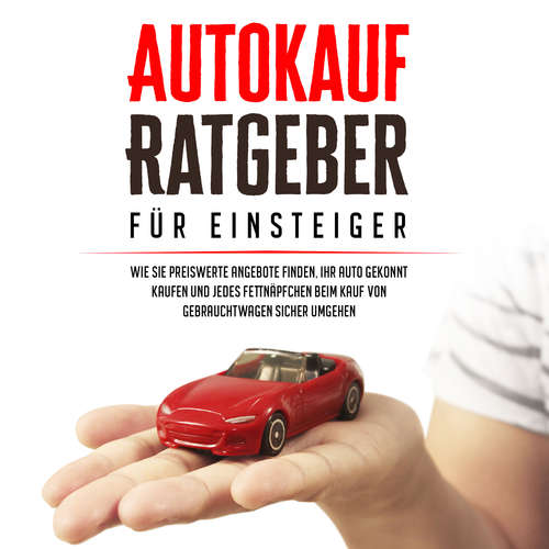 Hoerbuch Autokauf Ratgeber für Einsteiger: Wie Sie preiswerte Angebote finden, Ihr Auto gekonnt kaufen und jedes Fettnäpfchen beim Kauf von Gebrauchtwagen sicher umgehen - Mario Schweizer - Joe Gales