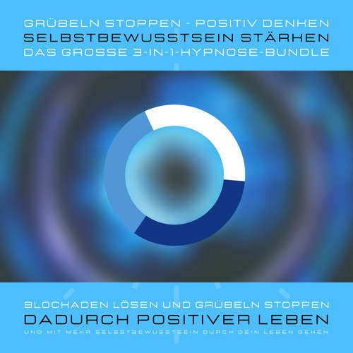 Hoerbuch Grübeln stoppen, positiv denken, Selbstbewusstsein stärken: Das grosse 3-in-1-Hypnose-Bundle - Yella A. Deeken - Patrick Lynen