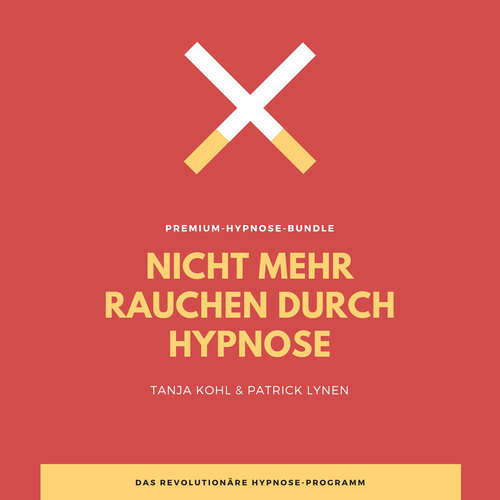Hoerbuch Nicht mehr Rauchen durch Hypnose (Premium-Bundle) - Tanja Kohl - Tanja Kohl