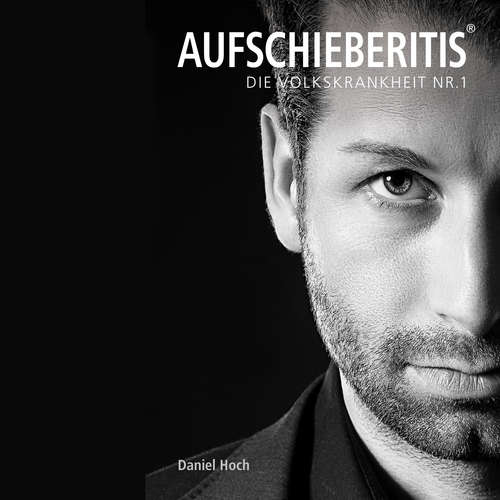 Hoerbuch Aufschieberitis® - Daniel Hoch - Daniel Hoch
