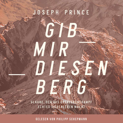 Hoerbuch Gib mir diesen Berg - Joseph Prince - Philipp Schepmann