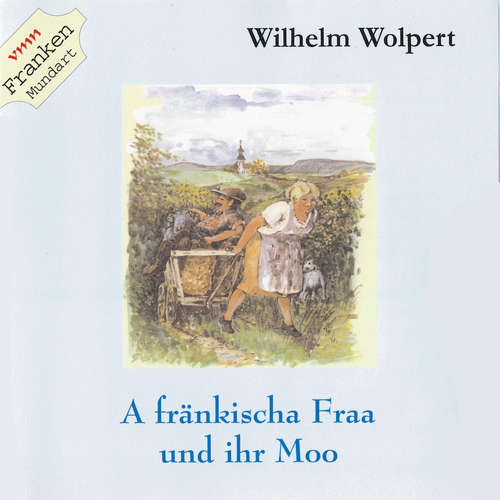 Hoerbuch A fränkischa Fraa und ihrn Moo - Wilhelm Wolpert - Wilhelm Wolpert