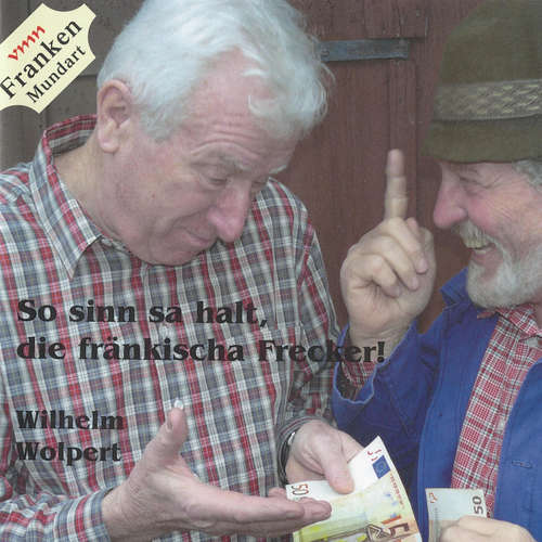 Hoerbuch So sinn sa galt, die fränkischa Frecker - Wilhelm Wolpert - Wilhelm Wolpert