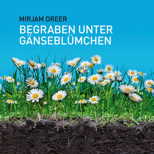 Hoerbuch Begraben unter Gänseblümchen - Miriam Dreer - Miriam Dreer