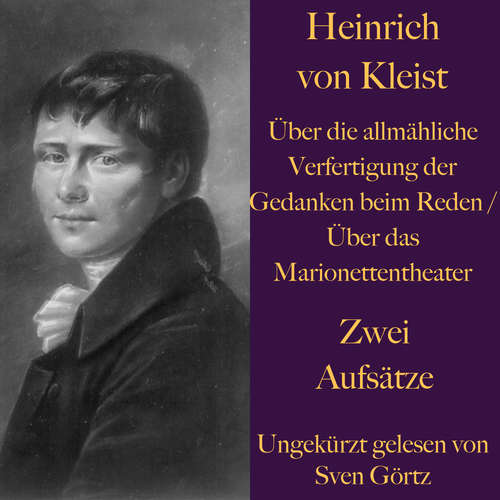 Hoerbuch Heinrich von Kleist: Über die allmähliche Verfertigung der Gedanken beim Reden - Heinrich von Kleist - Sven Görtz