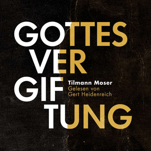Hoerbuch Gottesvergiftung - Tilmann Moser - Gert Heidenreich