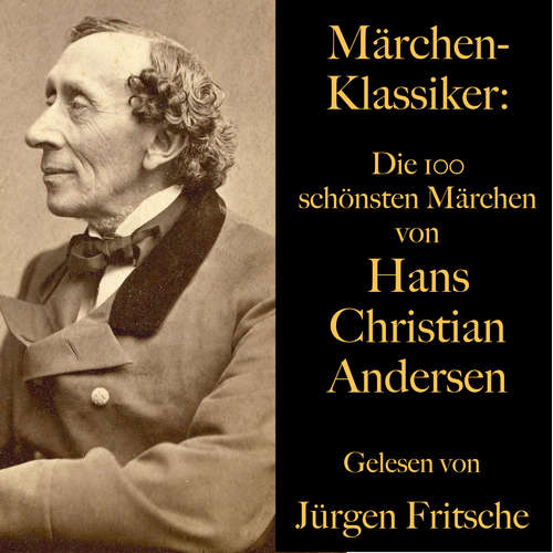 Hoerbuch Märchen-Klassiker: Die 100 schönsten Märchen von Hans Christian Andersen - Hans Christian Andersen - Jürgen Fritsche