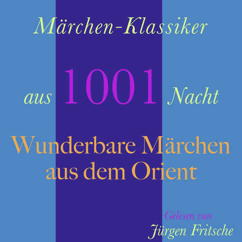 Hoerbuch Märchen-Klassiker aus 1001 Nacht: Wunderbare Märchen aus dem Orient - Wilhelm Hauff - Jürgen Fritsche