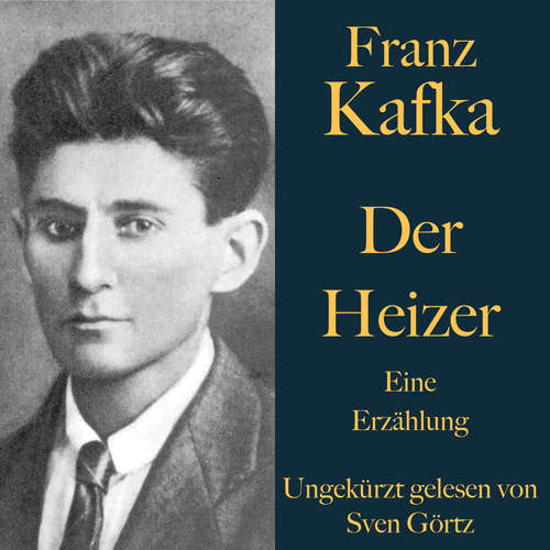Hoerbuch Franz Kafka: Der Heizer - Franz Kafka - Sven Görtz