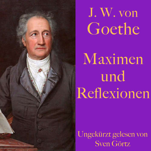 Hoerbuch Johann Wolfgang von Goethe: Maximen und Reflexionen - Johann Wolfgang von Goethe - Sven Görtz