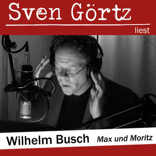 Hoerbuch Max und Moritz - Wilhelm Busch - Sven Görtz