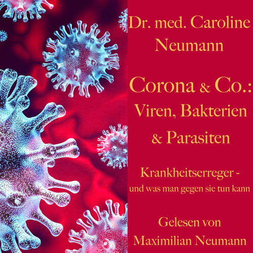 Hoerbuch Dr. Caroline Neumann: Corona & Co.: Viren, Bakterien und Parasiten - Dr. Caroline Neumann - Maximilian Neumann