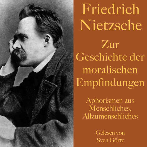 Hoerbuch Friedrich Nietzsche: Zur Geschichte der moralischen Empfindungen - Friedrich Nietzsche - Sven Görtz
