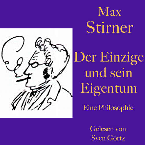 Hoerbuch Max Stirner: Der Einzige und sein Eigentum - Max Stirner - Sven Görtz