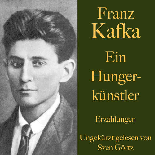 Hoerbuch Franz Kafka: Ein Hungerkünstler - Franz Kafka - Sven Görtz
